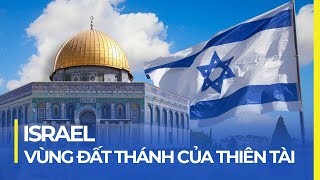 ISRAEL  VÙNG ĐẤT THÁNH CỦA THIÊN TÀI