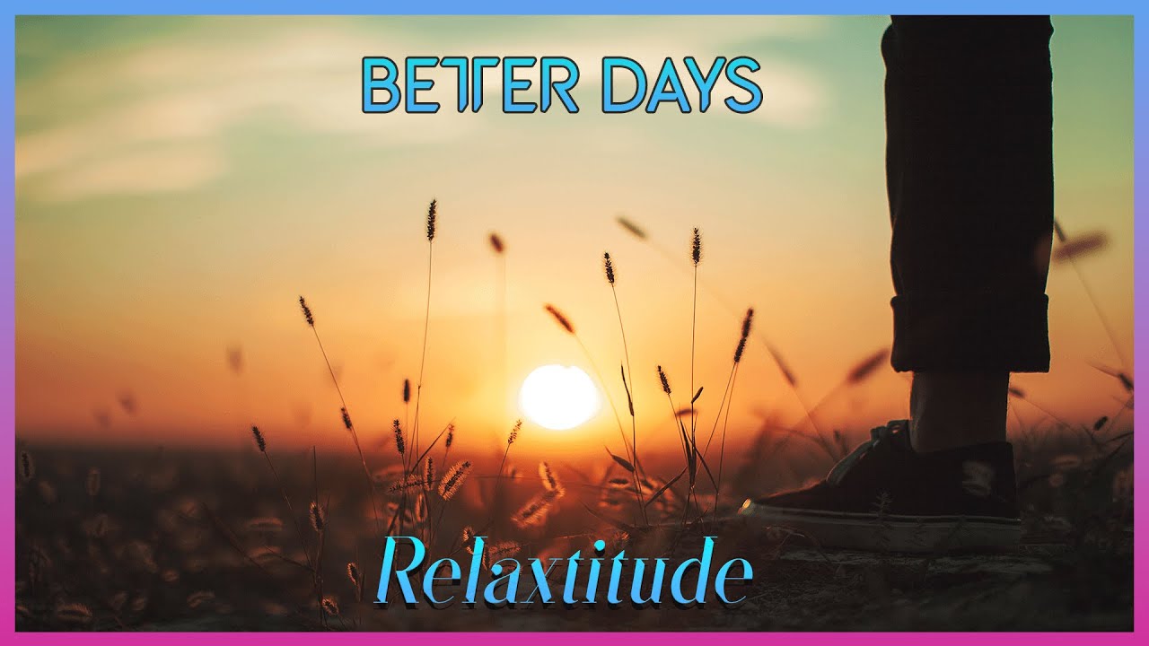 Music for Healing Mind, Body and Soul — RELAXTITUDE • Better Days Full Album