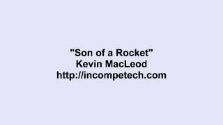 Son of a Rocket by Kevin Macleod