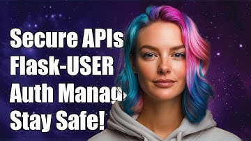 Securing Flask-RESTful APIs with Flask-USER Authentication Management