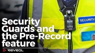 Security Guards and Pre-Record feature with Reveal Body Cameras