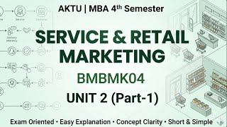 Service & Retail Marketing Unit 2 (Part-1) | BMB MK 04 | MBA 4th Sem AKTU | Easy Explanation