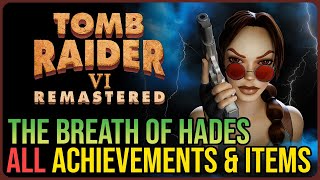 The Breath of Hades 100% Walkthrough – Tomb Raider 6 Remastered – Collectibles & Achievements