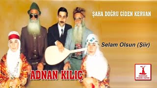 Adnan Kılıç - Selam Olsun (Şiir)