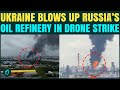 Ukrainian Drones BURN Russia’s LARGEST Oil Refinery, Massive Fire ENGULFS City Skyline In Chaos