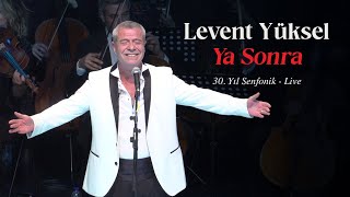 Levent Yüksel - Ya Sonra - (30. Yıl Senfonik) - 