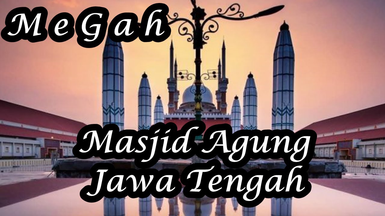 Kemegahan Masjid  Agung  Jawa  Tengah MAJT Semarang YouTube