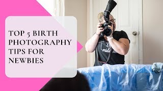 Birth Photography Tutorial - My top 5 tips for new birth photographers