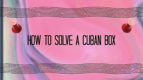 HOW TO OPEN A CUBAN BOX