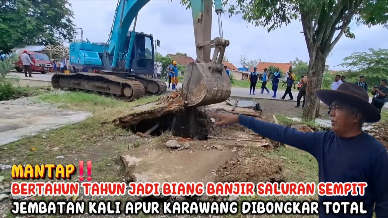 MANTAP‼️BERTAHUN TAHUN JADI BIANG BANJIR SALURAN SEMPIT JEMBATAN KALI APUR KARAWANG DIBONGKAR TOTAL