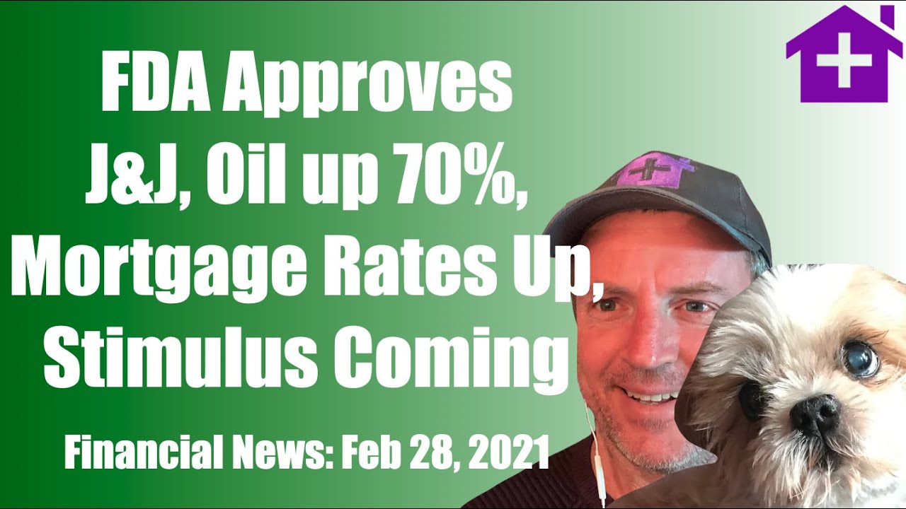 Feb 28 Financial News FDA Approves J&J, Oil up 70, Mortgage Rates Up