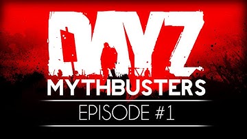 DayZ Mod Mythbusters — Episode 1!