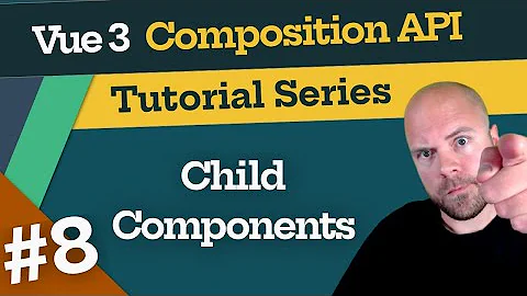 Vue 3 Composition API Tutorial #8 - Child Components