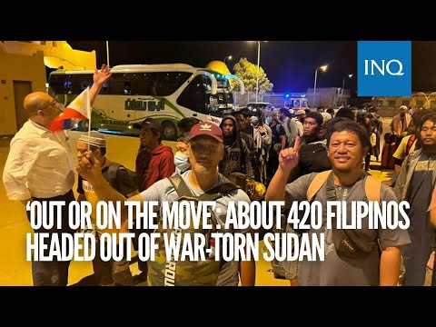 ‘Out or on the move’: About 420 Filipinos headed out of war-torn Sudan | #INQToday