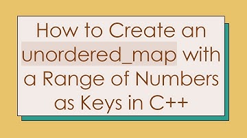 How to Create an unordered_map with a Range of Numbers as Keys in C+ +