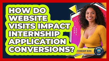 How Do Website Visits Impact Internship Application Conversions? - Internship Hero