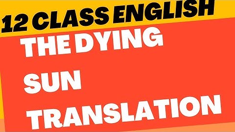 The dying sun complete translation and explanation 12 class english