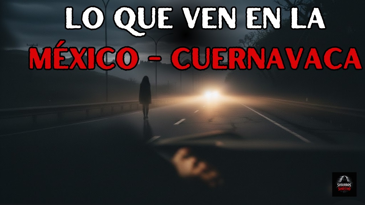 Nadie Te Cuenta Esto de la México-Cuernavaca | Susurros de lo siniestro