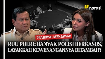 Prabowo Menjawab - RUU Polri: Banyak Polisi Berkasus, Layakkah Kewenangannya Ditambah?