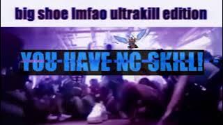 Download lagu Big shoe lmfao ultrakill extended extended