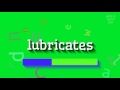 How to say "lubricates"! (High Quality Voices)