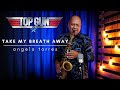 TAKE MY BREATH AWAY (Berlin) Instrumental Angelo Torres / Sax Cover - AT Romantic CLASS
