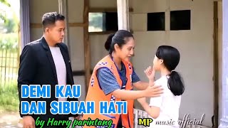 DEMI KAU DAN SIBUAH HATI _ by HARRY PARINTANG ( klip video cb official )