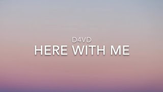 Here With Me (Lyrics) - d4vd