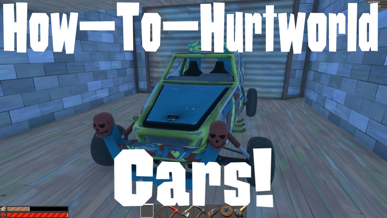 How-To-HurtWorld: Cars! (Pre-Patch 0.3.3.0)