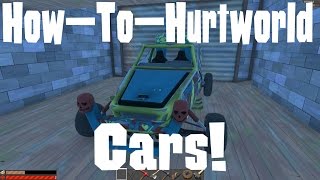 How-To-HurtWorld: Cars! (Pre-Patch 0.3.3.0)