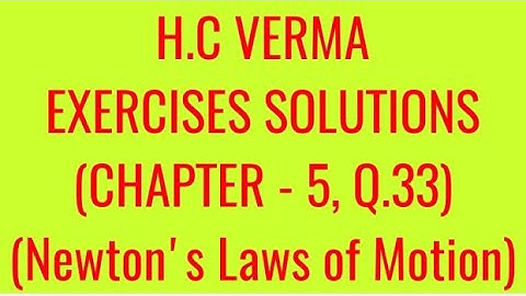 H.C VERMA EXERCISES SOLUTIONS, CHAPTER - 5, (NEWTON