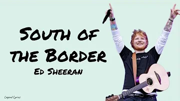 Ed Sheeran - South of the Border ~ Lyrics ~ ft. Camila Cabello & Cardi B