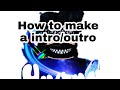 How to make a introoutro tutorial