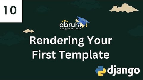 Lesson 10 | Rendering Your First Template | Django Web Framework | Assignment Bruh