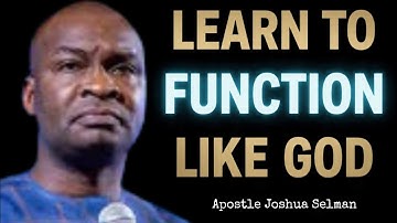 LEARN TO FUNCTION LIKE GOD; UNLOCK THE POWER IN YOU - APOSTLE JOSHUA SELMAN 