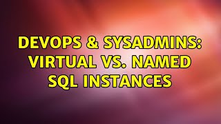 Famous DevOps & SysAdmins: Virtual vs. Named SQL Instances Profile
