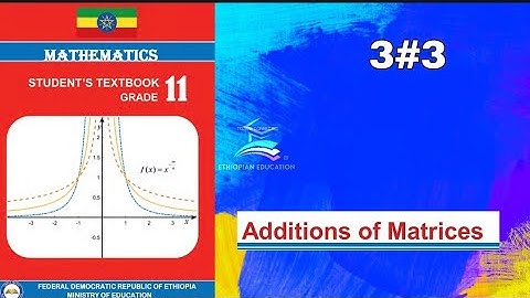 Ethiopian Grade 11 Maths 3#3 Addition of matrices