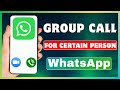 How To Make WhatsApp Group Call For Certain Person | Call With Some Members On WhatsApp Group