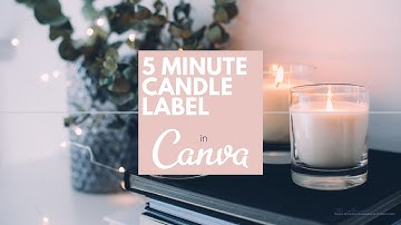 CREATE A CANDLE LABEL IN CANVA UNDER 5 MINUTES
