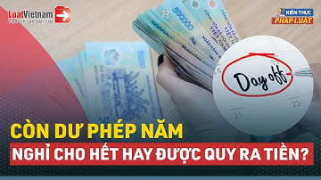Cuối Năm, Còn Dư Phép Thì Buộc Phải Nghỉ Hay Được Quy Ra Tiền? | LuatVietnam