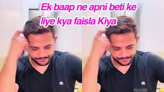 Ek baap ne apni beti ke liye kya faisla kiya,,daily vlog