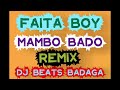 FAITA BOY MAMBO BADO RMX BADAGA DJ BEATS