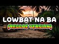 LOWBAT NA BA – Reggae Cover (Chill OPM Reggae 2025)
