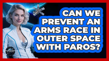 Can We Prevent An Arms Race In Outer Space With PAROS? - Warriors In Space