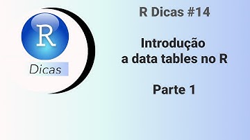 Introdução a Data Tables no R (Parte 1) - R Dicas 14