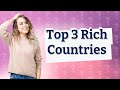 What are the 3 richest countries?