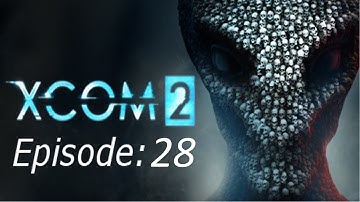 Xcom 2: Episode 28