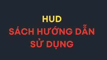 3. HUD - Sách hướng dẫn sử dụng, các video hướng dẫn