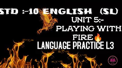 STD 10 ENGLISH (SL) UNIT  5:-  PLAYING WITH FIRE 🔥  ||LANGUAGE PRACTICE L3||GUJARATI MEDIUM