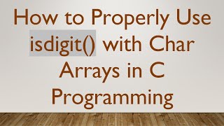 How to Properly Use isdigit() with Char Arrays in C Programming